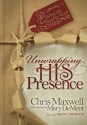 Unwrapping His Presence - Chris Maxwell