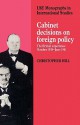 Cabinet Decisions on Foreign Policy: The British Experience, October 1938 June 1941 - Christopher J. Hill, Margot Light, Ian Hill Nish