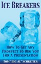 Ice Breakers! How To Get Any Prospect To Beg You For A Presentation - Tom "Big Al" Schreiter