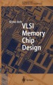 VLSI Memory Chip Design (Springer Series in Advanced Microelectronics) (v. 5) - Kiyoo Itoh