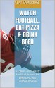 Watch Football, Eat Pizza & Drink Beer: A "Short and Sweet" Football Primer for Beginners and Football Widows - Clay Cambridge, Carol Carson