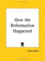 How the Reformation Happened - Hilaire Belloc