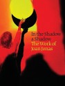 In the Shadow a Shadow: The Work of Joan Jonas - Joan Simon, Johanna Burton, Barbara Clausen