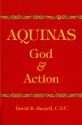 Aquinas: God and Action - David B. Burrell