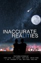 Inaccurate Realities #6: Love (Volume 6) - Christa Seeley, Valerie Hunter, K D Callaghan, Christopher E Long, Maria Dones, L Lark, Diane Dubas, Deborah Walker, Keely Cutts