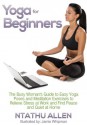 Yoga For Beginners: The Busy Woman's Guide To Easy Yoga Poses And Meditation Techniques To Relieve Stress At Work And Find Peace And Quiet At Home - Ntathu Allen, Jamie Whipman