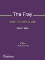 How To Save A Life - Isaac Slade, Joseph King, The Fray