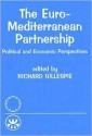 The Euro-Mediterranean Partnership: Political and Economic Perspectives - R. Gillespie