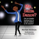 Me, Salsa Dance?: Can You Imagine Learning How to Salsa Dance in 60 Minutes? - Michael Hickman, Lance Rousseau