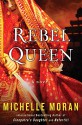 Rebel Queen: A Novel - Michelle Moran