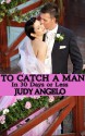 To Catch a Man (In 30 Days or Less) - Judy Angelo