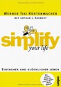 Simplify Your Life. Einfacher und glücklicher Leben - Werner Tiki Küstenmacher, Lothar J. Seiwert