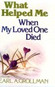 What Helped Me When My Loved One Died - Earl A. Grollman, Earl A. Grllman