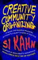 Creative Community Organizing: A Guide for Rabble-Rousers, Activists, and Quiet Lovers of Justice - Si Kahn