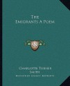 The Emigrants a Poem - Charlotte Turner Smith