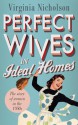 Perfect Wives in Ideal Homes: The Story of Women in the 1950s - Virginia Nicholson