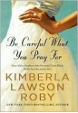 Be Careful What You Pray For - Kimberla Lawson Roby