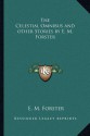 The Celestial Omnibus and Other Stories by E. M. Forster - E.M. Forster