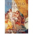 [(Tiepolo Pink )] [Author: Roberto Calasso] [Jun-2010] - Roberto Calasso