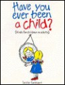 Have You Ever Been a Child (Hints for Children & Adults) - Leslie Gebhart, Mary Clark