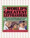 The World's Greatest Left-Handers: Why Left-Handers Are Just Plain Better Than Everybody Else - Sandy Huffaker, James T Dekay