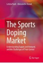 The Sports Doping Market: Understanding Supply and Demand, and the Challenges of Their Control - Letizia Paoli, Alessandro Donati