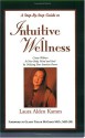 A Step-By-Step to Intuitive Wellness : Creating Welnness in Your Body, Mind and Soul by Utilizing Your Intuitive Power (second edition) - Laura Alden Kamm