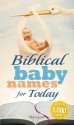 Biblical Baby Names for Today: The Inspiration You Need to Make the Perfect Choice for You Baby! - Meera Lester