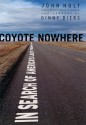 Coyote Nowhere: In Search of America's Last Frontier - John Holt