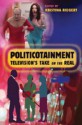 Politicotainment: Television's Take on the Real - Toby Miller