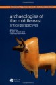 Archaeologies of the Middle East: Critical Perspectives - Susan Pollock, Reinhard Bernbeck