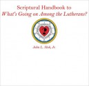 Scriptural Handbook to "What's Going on Among the Lutherans?" - John L. Hoh Jr.