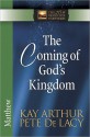 The Coming of God's Kingdom: Matthew - Kay Arthur, Pete De Lacy