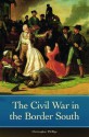 The Civil War in the Border South - Christophe Phillips