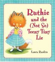 Ruthie and the (Not So) Teeny Tiny Lie - Laura Rankin