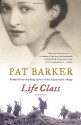 By Pat Barker Life Class (Reprint) - Pat Barker