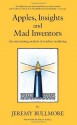 Apples, Insights and Mad Inventors: An Entertaining Analysis of Modern Marketing - Jeremy Bullmore