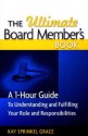 The Ultimate Board Member's Book: A 1-Hour Guide to Understanding and Fulfilling Your Role and Responsibilites - Kay Sprinkel Grace