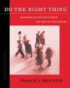 Do the Right Thing: Readings in Applied Ethics and Social Philosophy - Francis J. Beckwith