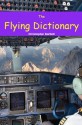 THE FLYING DICTIONARY: A Fascinating and Unparalleled Primer (Air Crashes and Miracle Landings) - Christopher Bartlett