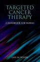 Targeted Cancer Therapy: A Handbook for Nurses - Gail Wilkes