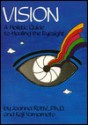 Vision: A Holistic Guide to Healing the Eyesight - Joanna Rotté, Kōji Yamamoto