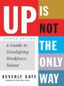 Up Is Not The Only Way: A Guide to Developing Workforce Talent - Beverly Kaye