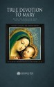 True Devotion to Mary: With Preparation for Total Consecration - Catholic Way Publishing, Saint Louis De Montfort, D D Reverend Frederick William Faber