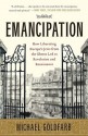 Emancipation: How Liberating Europe's Jews from the Ghetto Led to Revolution and Renaissance - Michael Goldfarb