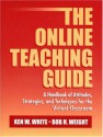 The Online Teaching Guide: A Handbook of Attitudes, Strategies, and Techniques for the Virtual Classroom - Ken W. White