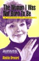 Woman I Was Not Born To Be: A Transsexual Journey - Aleshia Brevard