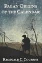 Pagan Origins of the Calendar: Stories of the Months and Days - Reginald C. Couzens