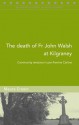 The Death of Fr John Walsh at Kilgraney: Community Tensions in Pre-Famine Carlow - Maura Cronin