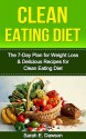 Clean Eating: Clean Eating Diet: The 7-Day Plan for Weight Loss & Delicious Recipes for Clean Eating Diet (Clean Eating, Weight Loss, Healthy Diet, Healthy ... Paleo Diet, Lose Weight Fast, Flat Belly) - Sarah E.Dawson, Shane Clean, James Cook